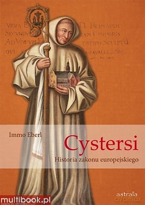 Cystersi. Historia zakonu europejskiego - Immo Eberl [KSIĄŻKA]