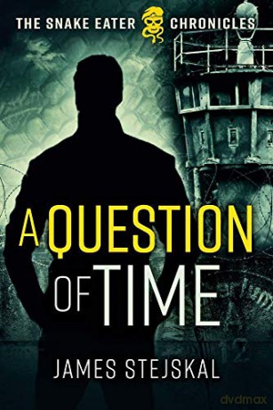 A Question of Time: A Cold War Spy Thriller: 1 (The Snake Eater Chronicles) - James Stejskal [KSIĄŻKA]