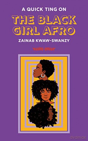 A Quick Ting On The Black Girl Afro (AQTO) - Zainab Kwaw-Swanzy [KSIĄŻKA]