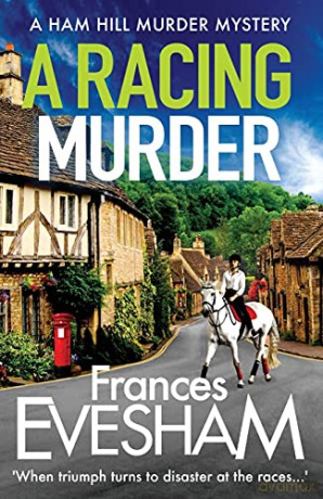 A Racing Murder: A gripping cosy murder mystery from bestseller Frances Evesham (The Ham Hill Murder Mysteries, 2) - Frances Evesham [KSIĄŻKA]