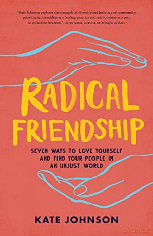 A Radical Friendship: Seven Ways to Love Yourself and Find Your People in an Unjust World - Kate Johnson [KSIĄŻKA]
