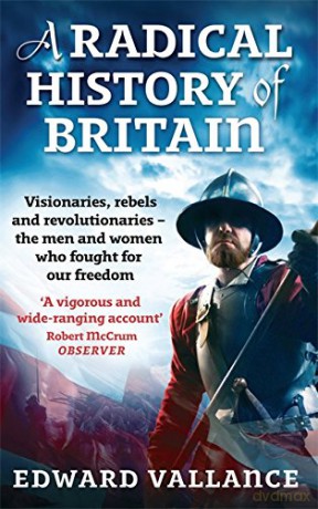 A Radical History Of Britain: Visionaries, Rebels and Revolutionaries - the men and women who fought for our freedoms - Edward Vallance [KSIĄŻKA]