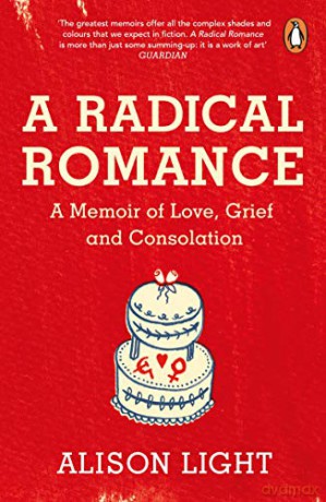 A Radical Romance: A Memoir of Love, Grief and Consolation - Alison Light [KSIĄŻKA]