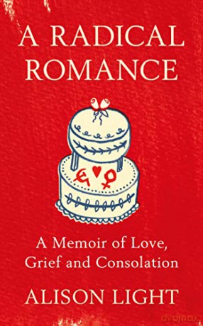 A Radical Romance: A Memoir of Love, Grief and Consolation - Alison Light [KSIĄŻKA]