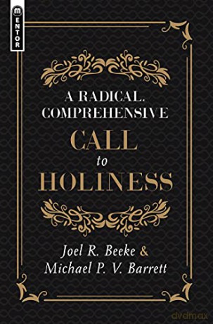 A Radical, Comprehensive Call to Holiness, - Joel R. Beeke [KSIĄŻKA]