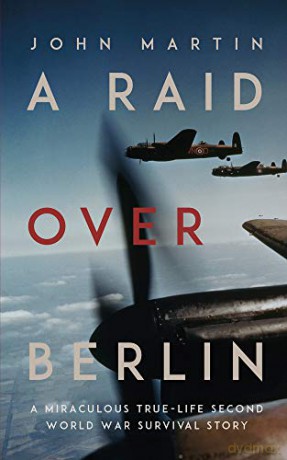 A Raid Over Berlin A Miraculous True-Life Second World War Survival Story - John Martin [KSIĄŻKA]