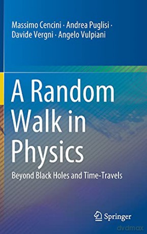 A Random Walk in Physics: Beyond Black Holes and Time-Travels - Massimo Cencini [KSIĄŻKA]