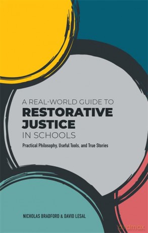 A Real-World Guide to Restorative Justice in Schools: Practical Philosophy, Useful Tools, and True Stories - Nicholas Bradford [KSIĄŻKA]