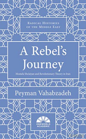 A Rebel's Journey: Mostafa Sho'aiyan and Revolutionary Theory in Iran (Radical Histories of the Middle East) - Peyman Vahabzadeh [KSIĄŻKA]