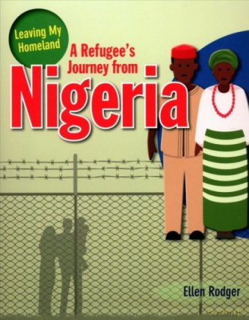 A Refugee s Journey from Nigeria (Leaving My Homeland) - Rodger Ellen [KSIĄŻKA]
