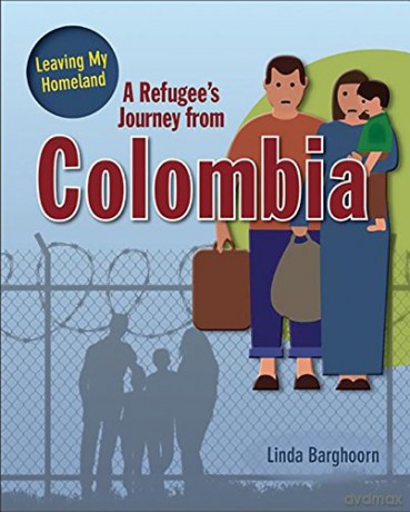 A Refugee's Journey From Colombia (Leaving My Homeland) - Barghoorn Linda [KSIĄŻKA]