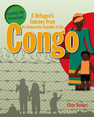 A Refugee's Journey from The Democratic Republic of Congo (Leaving My Homeland) - Rodger Ellen [KSIĄŻKA]