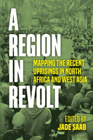 A Region in Revolt: Mapping the recent uprisings in North Africa and West Asia - Jade Saab [KSIĄŻKA]
