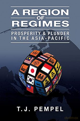 A Region of Regimes: Prosperity and Plunder in the Asia-Pacific (Cornell Studies in Political Economy) - T. J. Pempel [KSIĄŻKA]