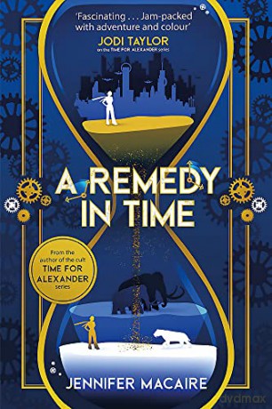 A Remedy In Time: Your FAVOURITE new timeslip story, from the author of the cult classic TIME FOR ALEXANDER series (The Tempus U Time Travel) - Jennifer Macaire [KSIĄŻKA]