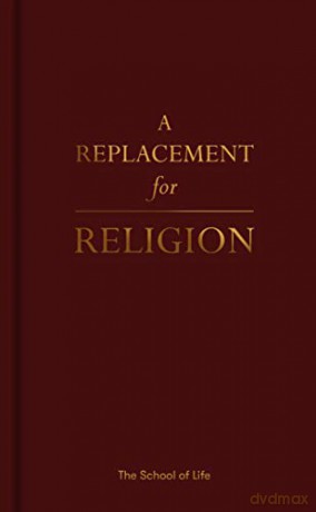 A Replacement for Religion - The School of Life [KSIĄŻKA]