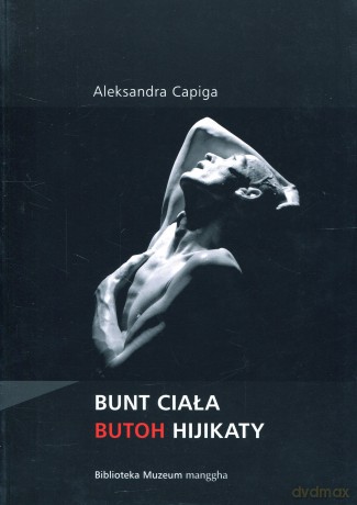 Bunt ciała. Butoh Hijikaty - Aleksandra Capiga [KSIĄŻKA]