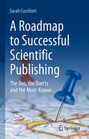 A Roadmap to Successful Scientific Publishing: The Dos, the Don'ts and the Must-Knows - Sarah Cuschieri [KSIĄŻKA]