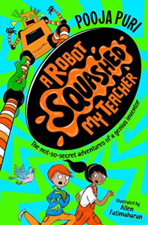 A Robot Squashed My Teacher (A Dinosaur Ate My Sister, 2) - Pooja Puri [KSIĄŻKA]