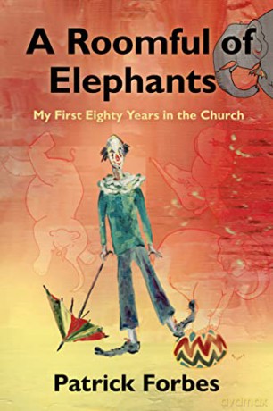 A Roomful of Elephants: My First 80 Years in the Church - Patrick Forbes [KSIĄŻKA]