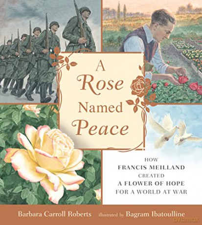 A Rose Named Peace: How Francis Meilland Created a Flower of Hope for a World at War - Barbara Carroll Roberts [KSIĄŻKA]