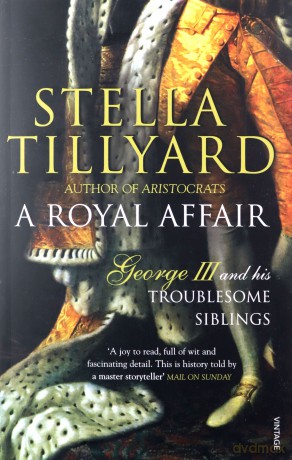 A Royal Affair: George III and his Troublesome Siblings - Stella Tillyard [KSIĄŻKA]
