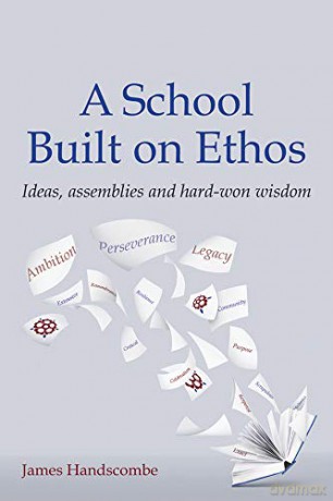 A School Built on Ethos: Ideas, assemblies and hard-won wisdom - James Handscombe [KSIĄŻKA]