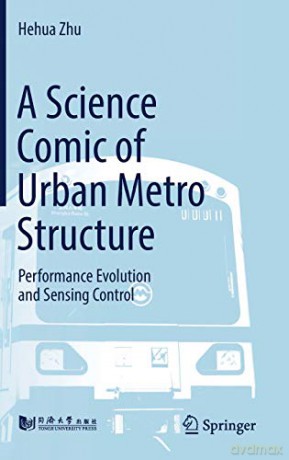 A Science Comic of Urban Metro Structure: Performance Evolution and Sensing Control - Hehua Zhu [KSIĄŻKA]