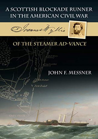 A Scottish Blockade Runner in the American Civil War - Joannes Wyllie of the steamer Ad-Vance - John F. Messner [KSIĄŻKA]