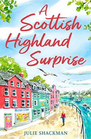 A Scottish Highland Surprise: The brand new feel good escapist read for armchair travel in 2022: Book 2 (Scottish Escapes) - Julie Shackman [KSIĄŻKA]