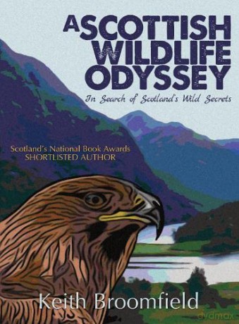 A Scottish Wildlife Odyssey: In Search of Scotland's Wild Secrets - Keith Broomfield [KSIĄŻKA]