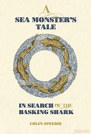 A Sea Monster's Tale: In Search of the Basking Shark: 5 (Wild Nature Press) - Colin Speedie [KSIĄŻKA]