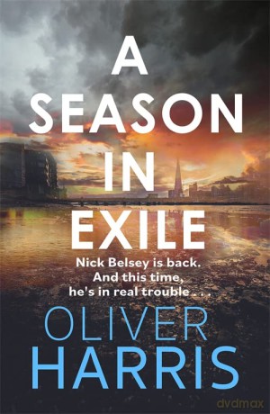 A Season in Exile: 'Oliver Harris is an outstanding writer' The Times (A Nick Belsey Novel) - Oliver Harris [KSIĄŻKA]