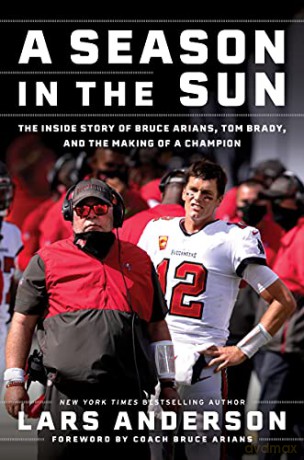 A Season in the Sun: The Inside Story of Bruce Arians, Tom Brady, and the Making of a Champion - Lars Anderson [KSIĄŻKA]