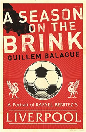 A Season on the Brink: Rafael Benitez, Liverpool and the Path to European Glory (Guillem Balague's Books) - Guillem Balague [KSIĄŻKA]