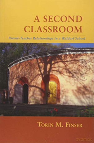 A Second Classroom: Parent Teacher Relationships in a Waldorf School - Torin M. Finser [KSIĄŻKA]