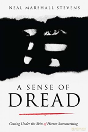 A Sense of Dread: Getting Under the Skin of Horror Screenwriting - Neal Marshall Stevens [KSIĄŻKA]