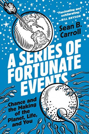 A Series of Fortunate Events: Chance and the Making of the Planet, Life, and You - Sean B. Carroll [KSIĄŻKA]
