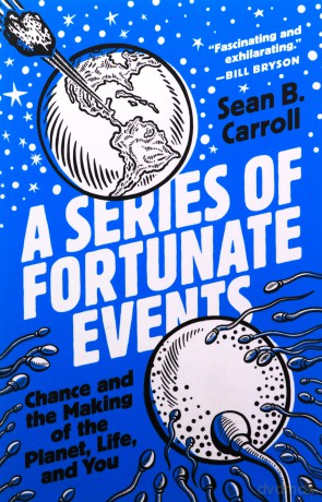 A Series of Fortunate Events: Chance and the Making of the Planet, Life, and You - Sean B. Carroll [KSIĄŻKA]