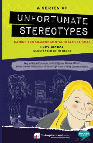 A Series of Unfortunate Stereotypes: Naming and Shaming Mental Health Stigmas - Lucy Nichol [KSIĄŻKA]