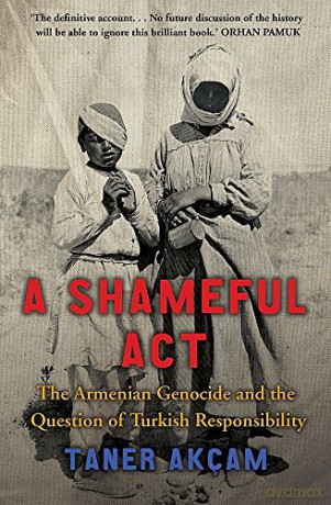 A Shameful Act: The Armenian Genocide and the Question of Turkish Responsibility (Tom Thorne Novels) - Taner Akcam [KSIĄŻKA]