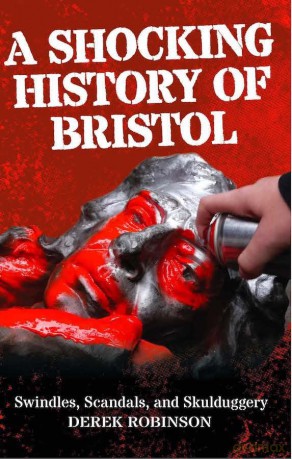 A Shocking History Of Bristol: Swindles, Scandals And Skulduggery - Derek Robinson [KSIĄŻKA]