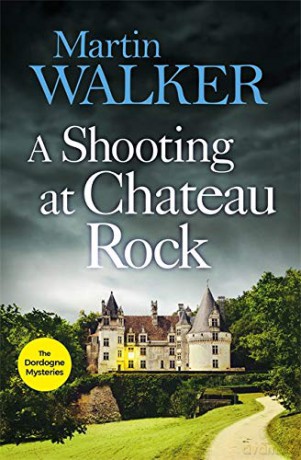A Shooting at Chateau Rock: The Dordogne Mysteries 13 - Martin Walker [KSIĄŻKA]
