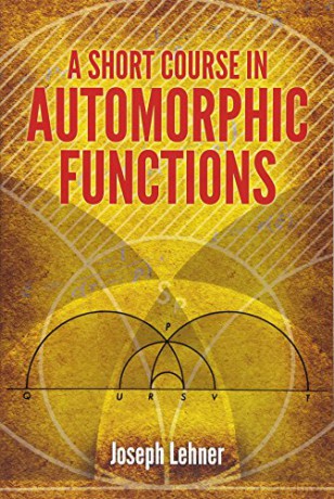 A Short Course in Automorphic Functions (Dover Books on Mathematics) - Joseph Lehner [KSIĄŻKA]