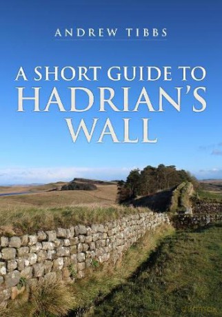 A Short Guide to Hadrian's Wall - Andrew Tibbs [KSIĄŻKA]