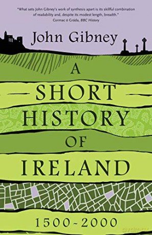 A Short History of Ireland, 1500-2000 - John Gibney [KSIĄŻKA]