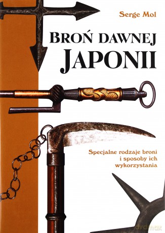 Broń dawnej Japonii. Specjalne rodzaje broni i sposoby ich wykorzystania. - Mol Serge [KSIĄŻKA]