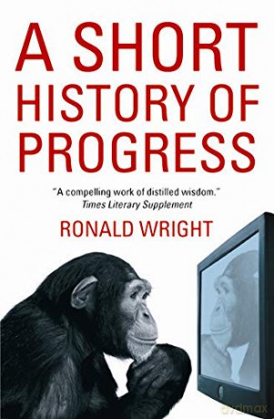 A Short History of Progress - Ronald Wright [KSIĄŻKA]