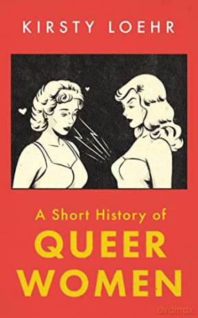 A Short History of Queer Women - Kirsty Loehr [KSIĄŻKA]