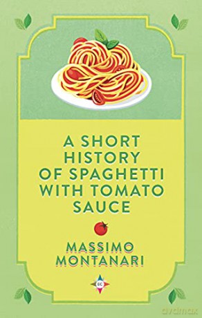 A Short History of Spaghetti with Tomato Sauce - Massimo Montanari [KSIĄŻKA]
